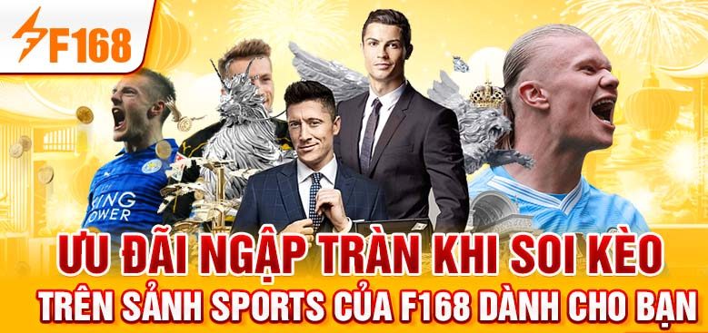 Ưu đãi ngập tràn khi soi kèo trên thể thao F168 dành cho bạn Ưu đãi ngập tràn khi soi kèo trên thể thao F168 dành cho bạn